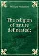 The religion of nature delineated;, William Wollaston 