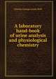 A laboratory hand-book of urine analysis and physiological chemistry, Charles George Lewis Wolf 