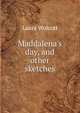 Maddalena's day, and other sketches, Laura Wolcott 