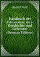 Handbuch der Astronomie, ihrer Geschichte und Litteratur (German Edition), Rudolf Wolf 
