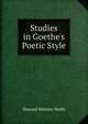 Studies in Goethe's Poetic Style, Howard Webster Wolfe 