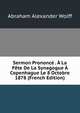 Sermon Prononce . A La Fete De La Synagogue A Copenhague Le 8 Octobre 1878 (French Edition), Abraham Alexander Wolff 