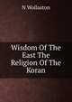 Wisdom Of The East The Religion Of The Koran, N Wollaston 