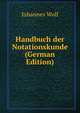Handbuch der Notationskunde (German Edition), Johannes Wolf 