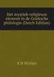 Het mystiek-religieuze element in de Grieksche philologie (Dutch Edition), R H Woltjer 