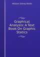 Graphical Analysis: A Text Book On Graphic Statics, William Sidney Wolfe 
