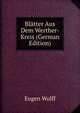 Blatter Aus Dem Werther-Kreis (German Edition), Eugen Wolff 