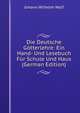 Die Deutsche Gotterlehre: Ein Hand- Und Lesebuch Fur Schule Und Haus (German Edition), Johann Wilhelm Wolf 