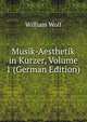 Musik-Aesthetik in Kurzer, Volume 1 (German Edition), William Wolf 