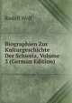 Biographien Zur Kulturgeschichte Der Schweiz, Volume 3 (German Edition), Rudolf Wolf 