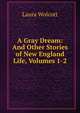 A Gray Dream: And Other Stories of New England Life, Volumes 1-2, Laura Wolcott 