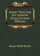 Kaiser Titus Und Der Judische Krieg (German Edition), Bruno Wolff-Beckh 