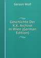 Geschichte Der K.K. Archive in Wien (German Edition), Gerson Wolf 