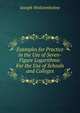 Examples for Practice in the Use of Seven-Figure Logarithms: For the Use of Schools and Colleges, Joseph Wolstenholme 