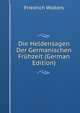 Die Heldensagen Der Germanischen Fruhzeit (German Edition), Friedrich Wolters 