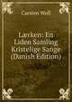 L?rken: En Liden Samling Kristelige Sange (Danish Edition), Carsten Woll 