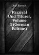 Parzival Und Titurel, Volume 3 (German Edition), Karl Bartsch 