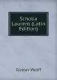 Scholia Laurent (Latin Edition), Gustav Wolff 