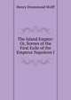 The Island Empire: Or, Scenes of the First Exile of the Emperor Napoleon I., Henry Drummond Wolff 