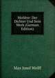 Moliere: Der Dichter Und Sein Werk (German Edition), Max Josef Wolff 
