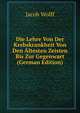 Die Lehre Von Der Krebskrankheit Von Den Altesten Zeisten Bis Zur Gegenwart (German Edition), Jacob Wolff 
