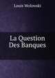 La Question Des Banques ., Louis Wolowski 