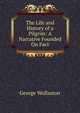 The Life and History of a Pilgrim: A Narrative Founded On Fact, George Wollaston 
