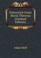 Osterreich Unter Maria Theresia (German Edition), Adam Wolf 