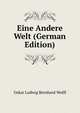 Eine Andere Welt (German Edition), Oskar Ludwig Bernhard Wolff 