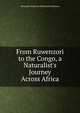 From Ruwenzori to the Congo, a Naturalist's Journey Across Africa, Alexander Frederick Richmond Wollaston 