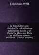 Le Br?sil Litt?raire: Histoire De La Litt?rature Br?silienne, Suivie D'un Choix De Morecaux Tir?s Des Meilleurs Auteurs B?siliens : (French Edition), Ferdinand Wolf 