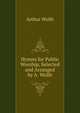 Hymns for Public Worship, Selected and Arranged by A. Wolfe, Arthur Wolfe 
