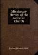 Missionary Heroes of the Lutheran Church, Luther Benaiah Wolf 