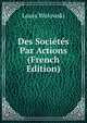 Des Societes Par Actions (French Edition), Louis Wolowski 