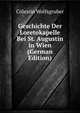 Geschichte Der Loretokapelle Bei St. Augustin in Wien (German Edition), Colestin Wolfsgruber 