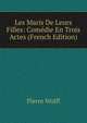 Les Maris De Leurs Filles: Comedie En Trois Actes (French Edition), Pierre Wolff 