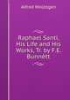 Raphael Santi, His Life and His Works, Tr. by F.E. Bunnett, Alfred Wolzogen 