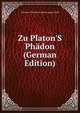 Zu Platon'S Ph?don (German Edition), Christian Wilhelm Friedrich August Wolf 