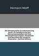Die Metaphysische Grundanschauung Kants: Ihr Verhaltniss Zu Den Naturwissenschaften Und Ihre Philosophischen Gegner; Dargestellt Und Beurtheilt Als Inaugural-Disseration . (German Edition), Hermann Wolff 
