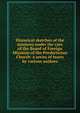 Historical sketches of the missions under the care of the Board of Foreign Missions of the Presbyterian Church: a series of tracts by various authors, 