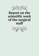 Report on the scientific work of the surgical staff, 
