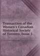 Transaction of the Women's Canadian Historical Society of Toronto, Issue 5, 