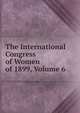 The International Congress of Women of 1899, Volume 6, 