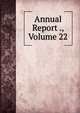 Annual Report ., Volume 22, 