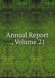 Annual Report ., Volume 21, 