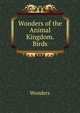 Wonders of the Animal Kingdom. Birds, Wonders 