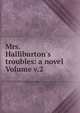 Mrs. Halliburton's troubles: a novel Volume v.2, 