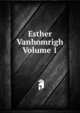 Esther Vanhomrigh Volume 1, 