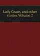 Lady Grace, and other stories Volume 2, 