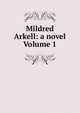 Mildred Arkell: a novel Volume 1, 